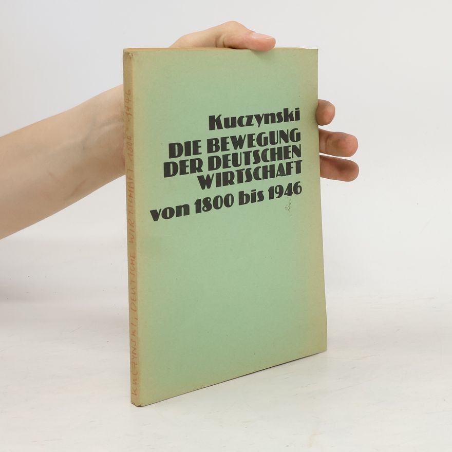 Jürgen Kuczynski Die Bewegung der deutschen Wirtschaft von 1800 bis 1946
