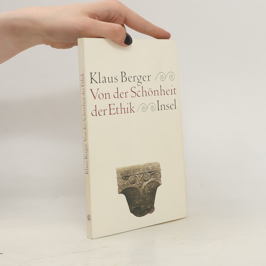 Klaus Berger Von der Schönheit der Ethik