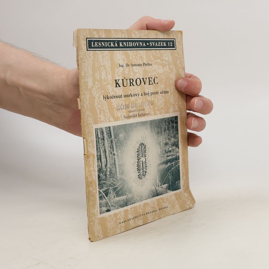 Antonín Pfeffer Kůrovec. Lýkožrout smrkový a boj proti němu