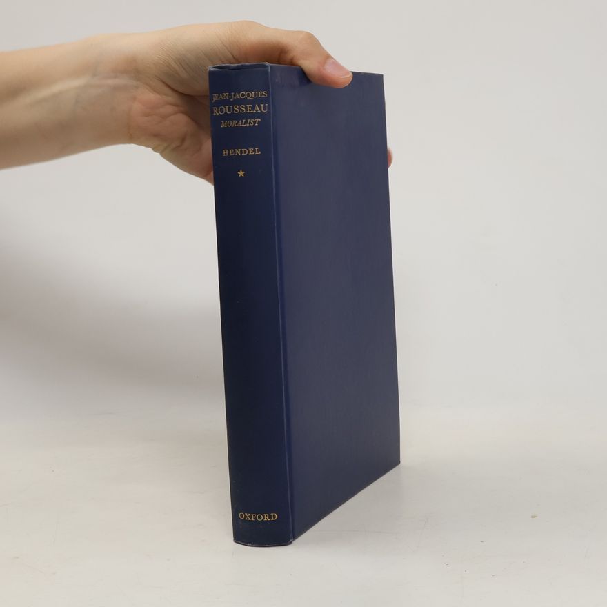 Jean-Jacques Rousseau Moralist. Vol. I.
