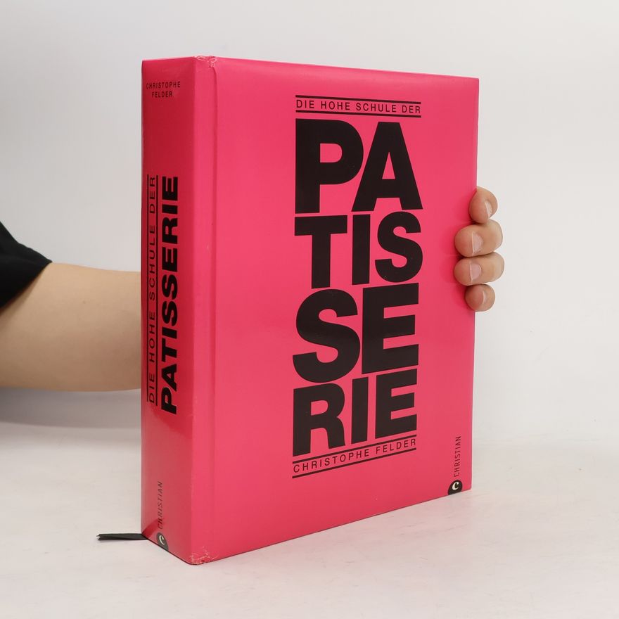 Christophe Felder Die hohe Schule der Patisserie