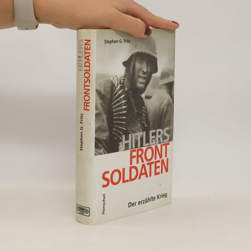 Stephen G. Fritz Hitlers Frontsoldaten
