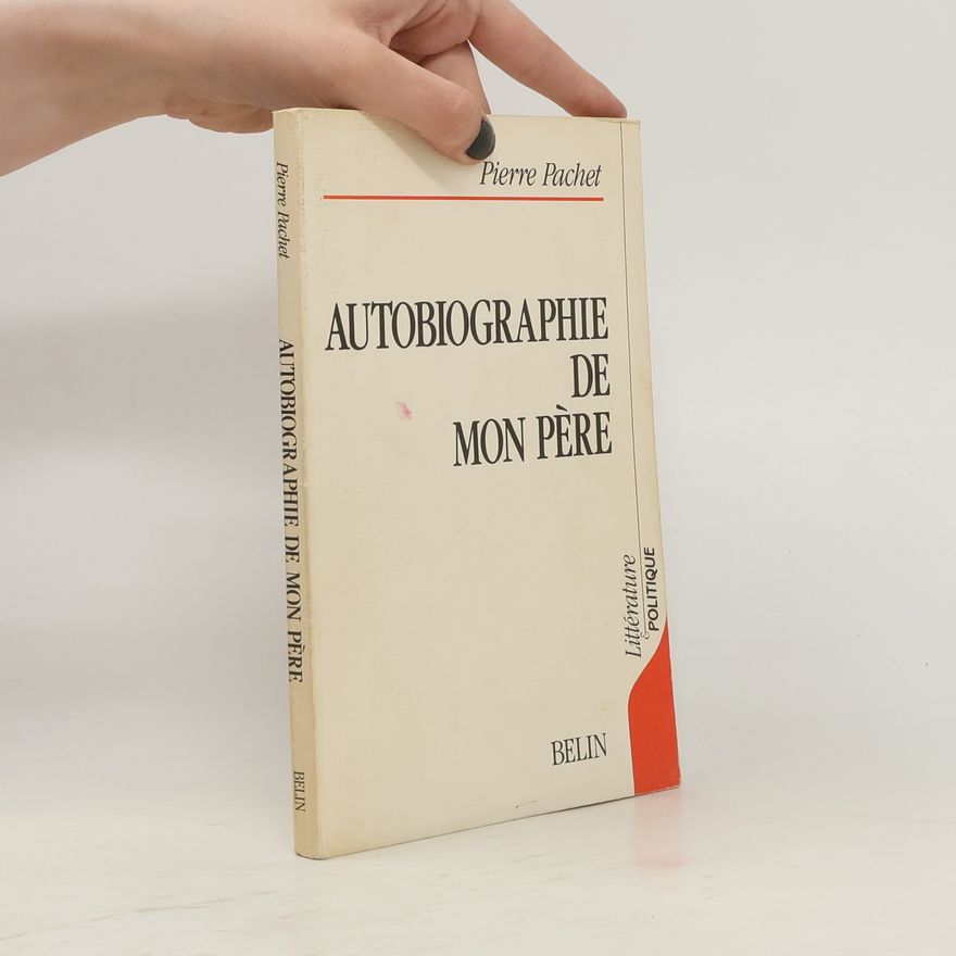 Pierre Pachet Autobiographie de mon père