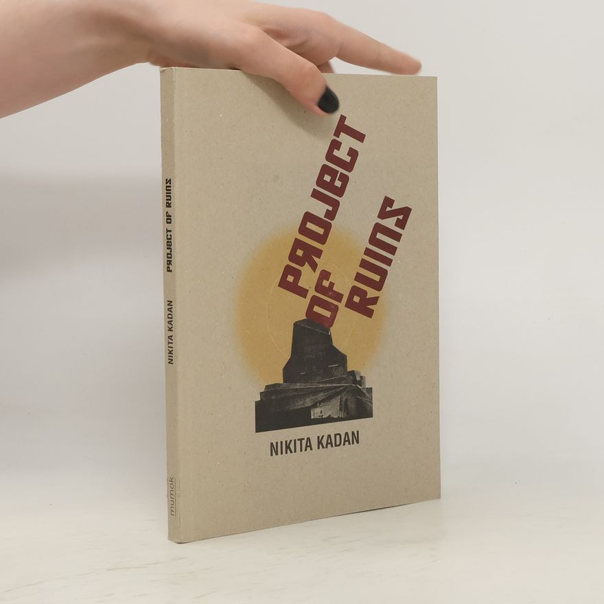 Nikita Kadan Nikita Kadan - projects of ruins