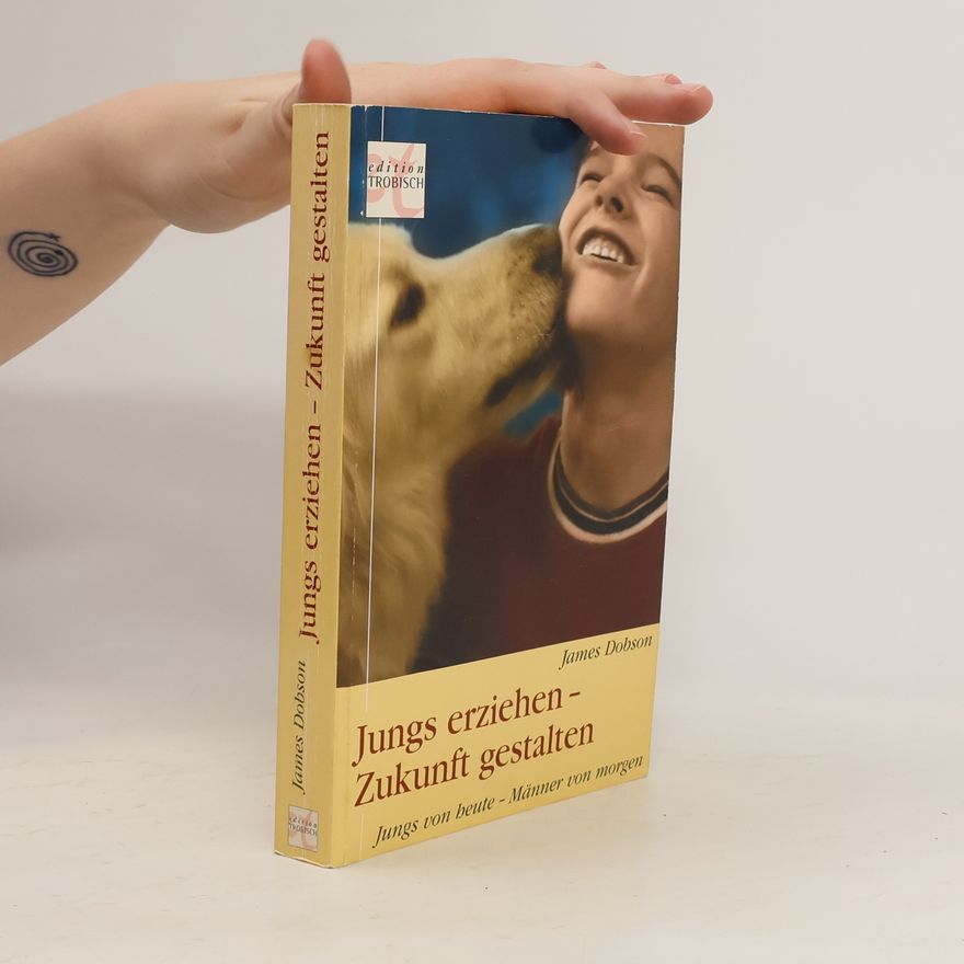 James C. Dobson Jungs erziehen - Zukunft gestalten