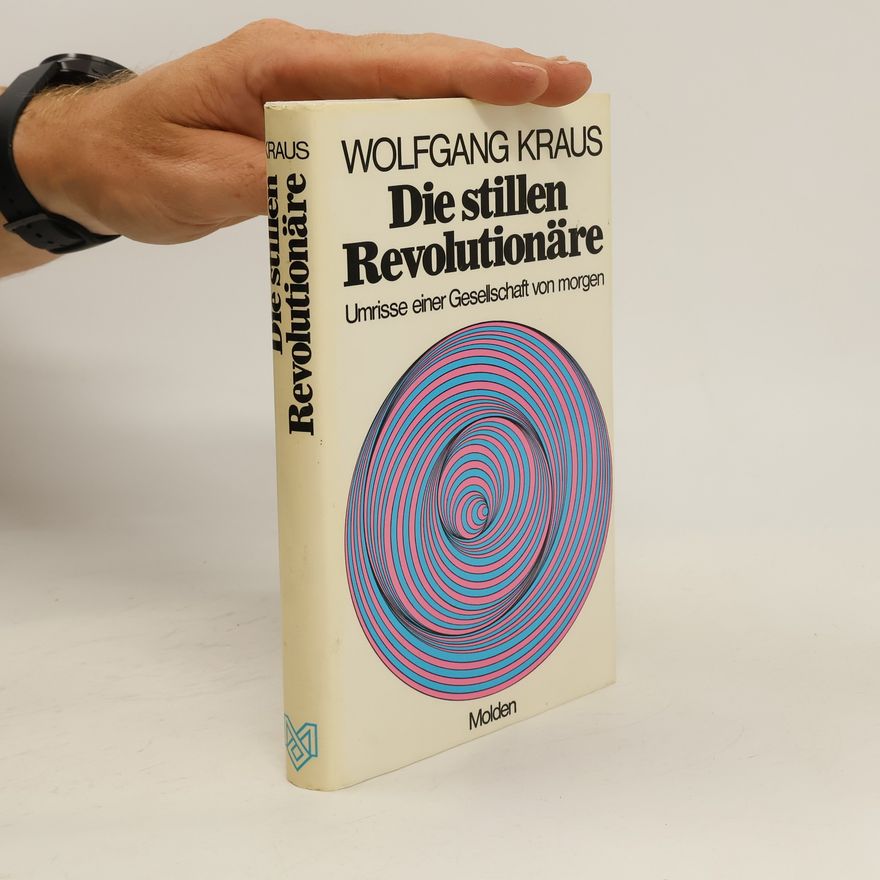 Wolfgang Kraus Die stillen Revolutionäre: Umrisse einer Gesellschaft von morgen