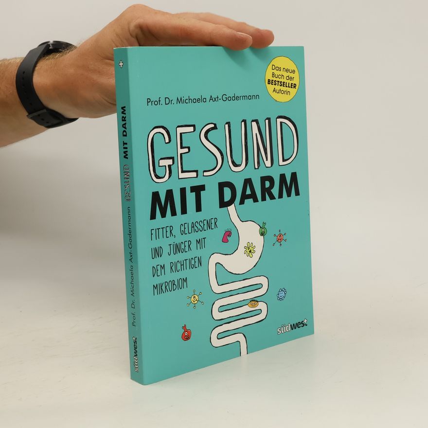 Michaela Axt-Gadermann Gesund mit Darm. Fitter, gelassener und jünger mit dem richtigen Mikrobiom