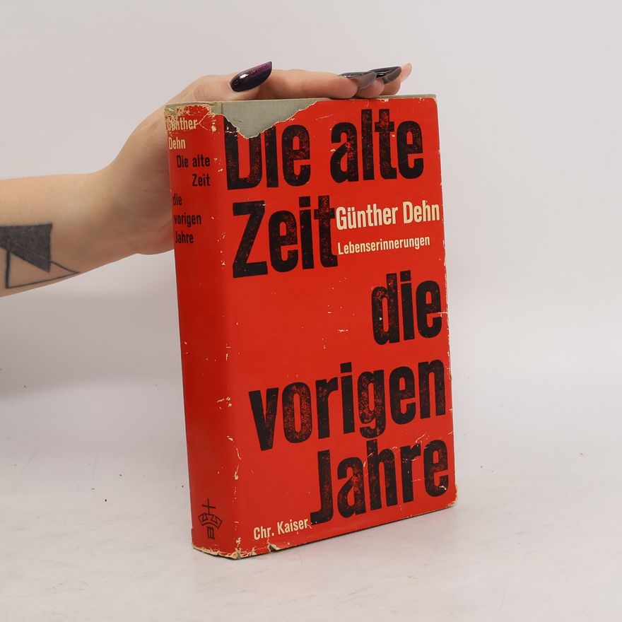 Günther Dehn Die alte Zeit, die vorigen Jahre