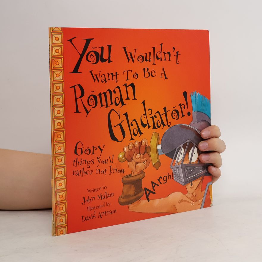 John Malam You Wouldn't Want to Be a Roman Gladiator!