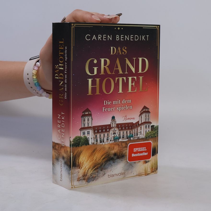 Caren Benedikt Das Grand Hotel - Die mit dem Feuer spielen