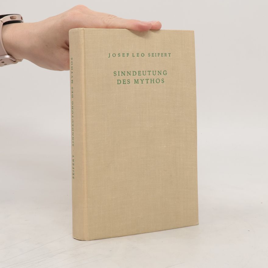 Josef Leo Seifert Sinndeutung des Mythos