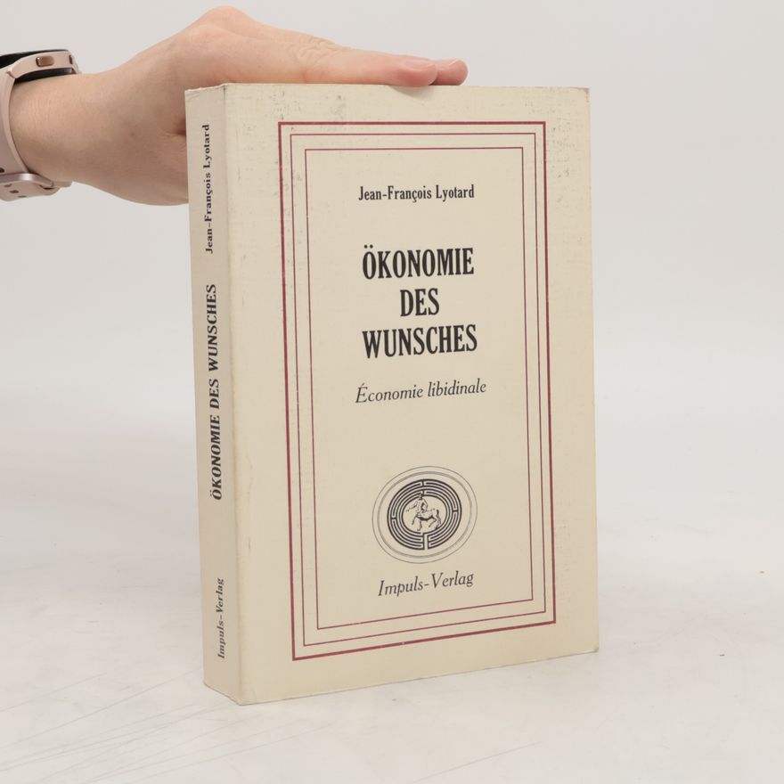 Jean-François Lyotard Ökonomie des Wunsches