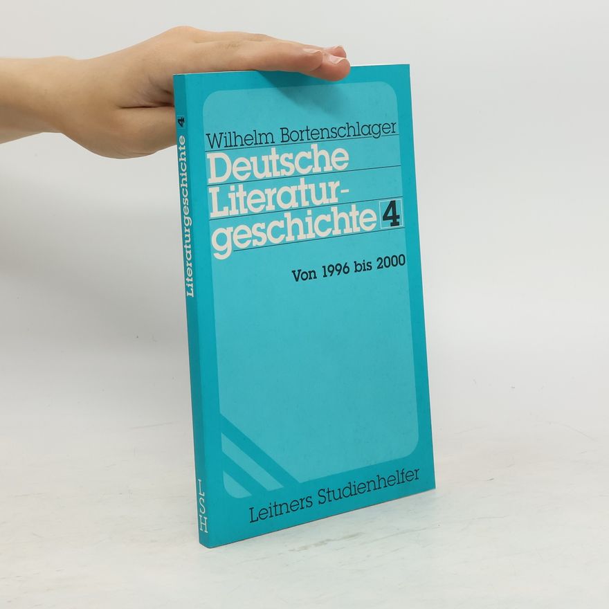 Wilhelm Bortenschlager Deutsche Literaturgeschichte. 4, Von 1996 bis 2000