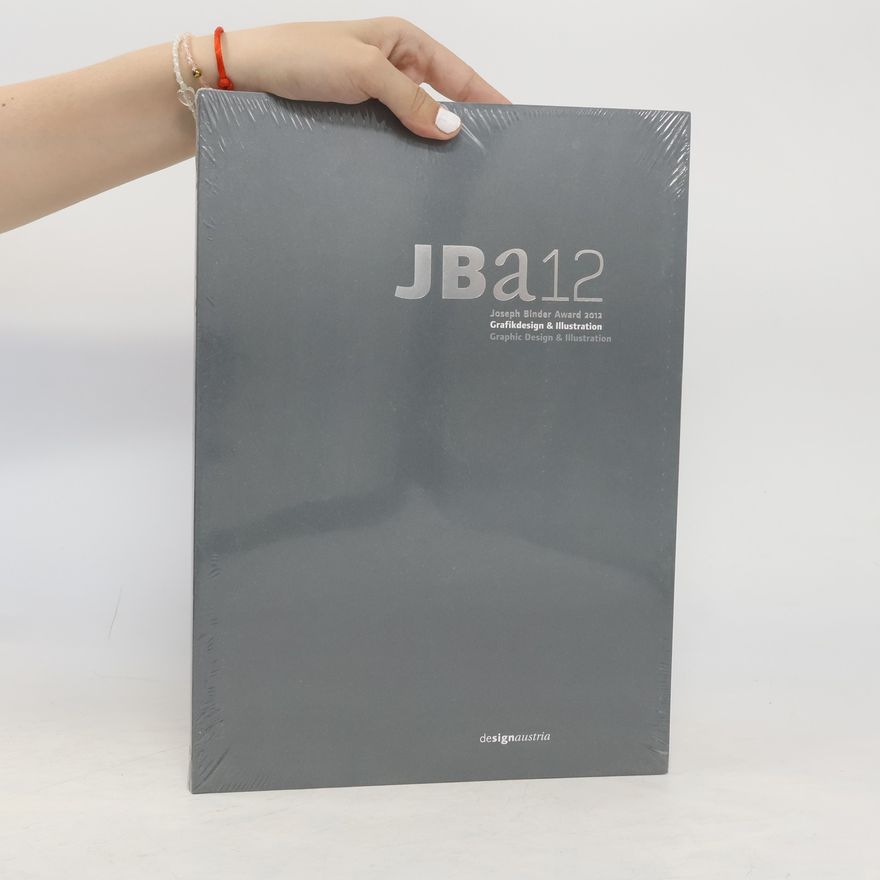 Kolektiv autorů JBA12. Joseph Binder Award 2012. Grafikdesign & Illustration. Graphic Design & Illustration