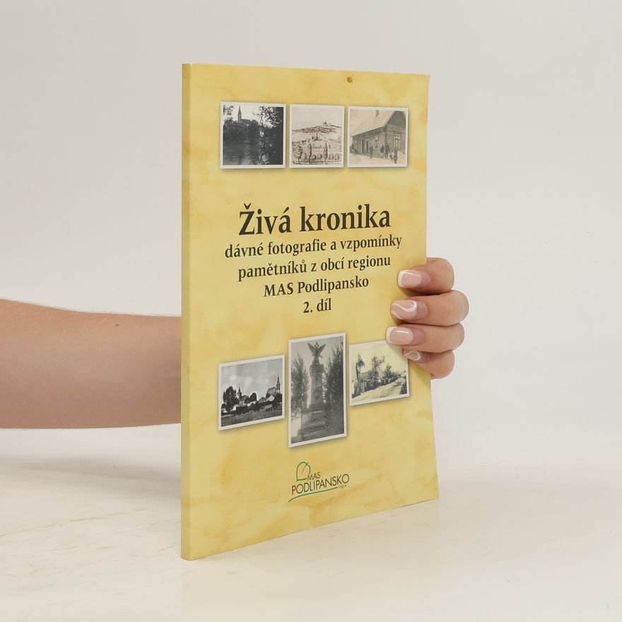 AA.VV. Živá kronika. Dávné fotografie a vzpomínky pamětníků z obcí regionu MAS Podlipansko. 2. díl