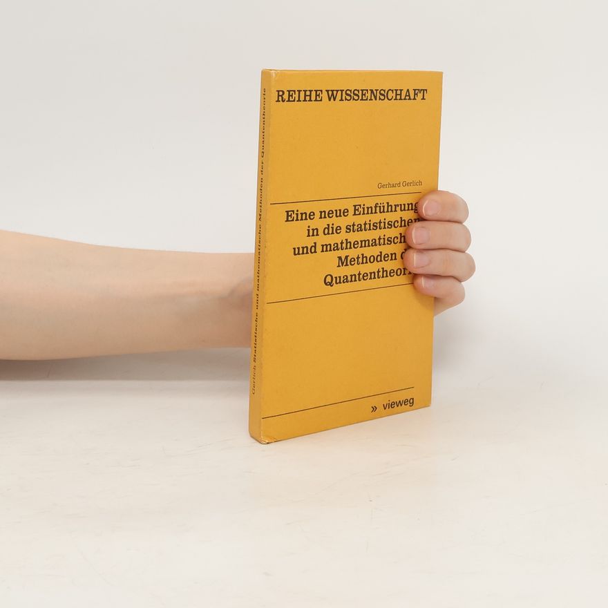 Gerhard Gerlich Eine neue Einführung in die statistischen und mathematischen Methoden der Quantentheorie