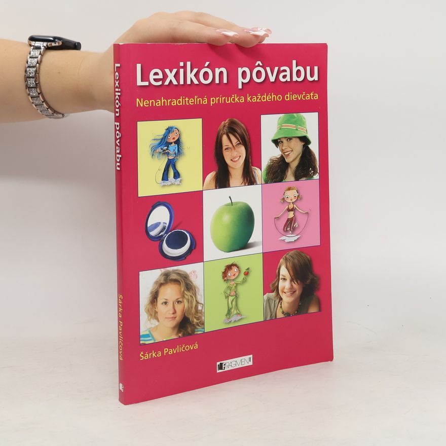Šárka Pavličová Lexikón pôvabu. Nenahraditeľná príručka každého dievčaťa.