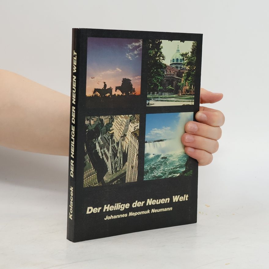 Josef Koláček Der Heilige der Neuen Welt : Johannes Nepomuk Neumann