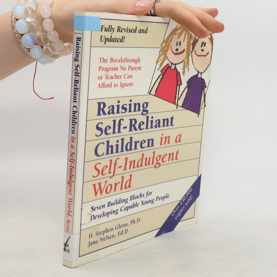 H. Stephen Glenn Raising Self-Reliant Children in a Self-Indulgent World