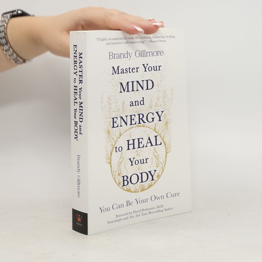 Brandy Gillmore Master Your Mind and Energy to Heal Your Body
