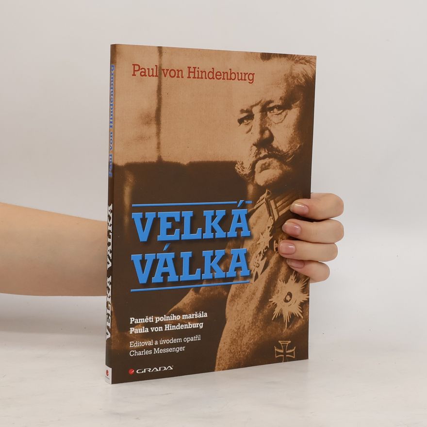 Charles Messenger Velká válka. Paměti polního maršála Paula von Hindenburg
