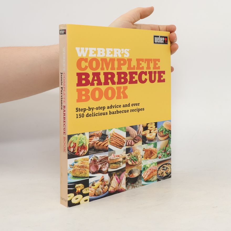 Kolektiv autorů Weber's Complete Barbecue Book. Step-by-Step Advice and Over 150 Delicious Barbecue Recipes