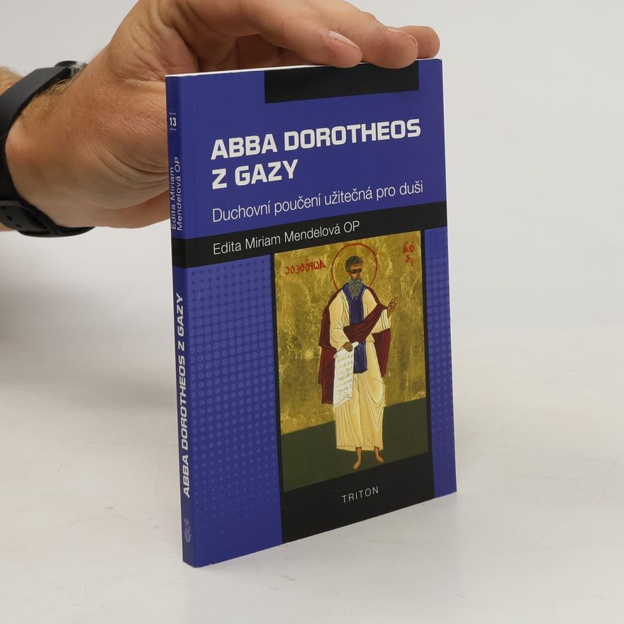 Edita Marie Mendelová Abba Dorotheos z Gazy: Duchovní poučení užitečná pro duši