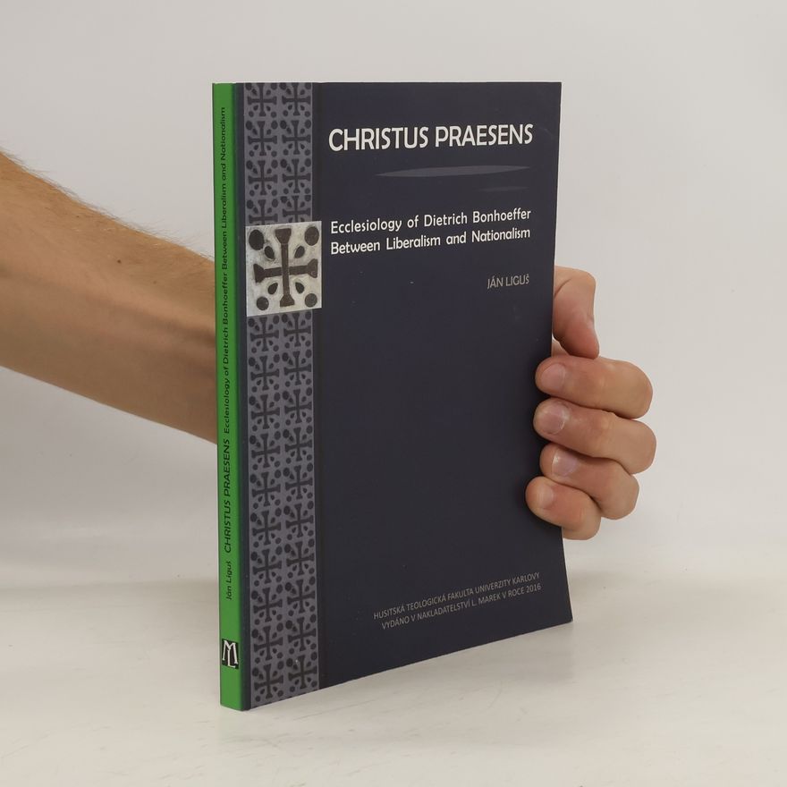 Ján Liguš Christus praesens. Ecclesiology of Dietrich Bonhoeffer between liberalism and nationalism