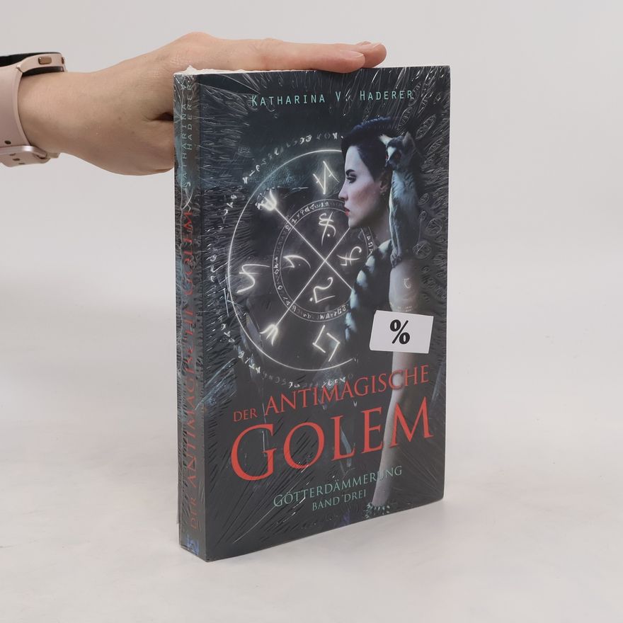 Katharina V. Haderer Der antimagische Golem. Götterdämmerung 3