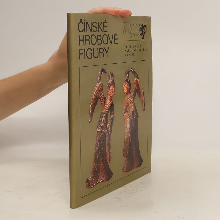 Kolektiv autorů Čínské hrobové figury ve sbírkách Národní galerie v Praze