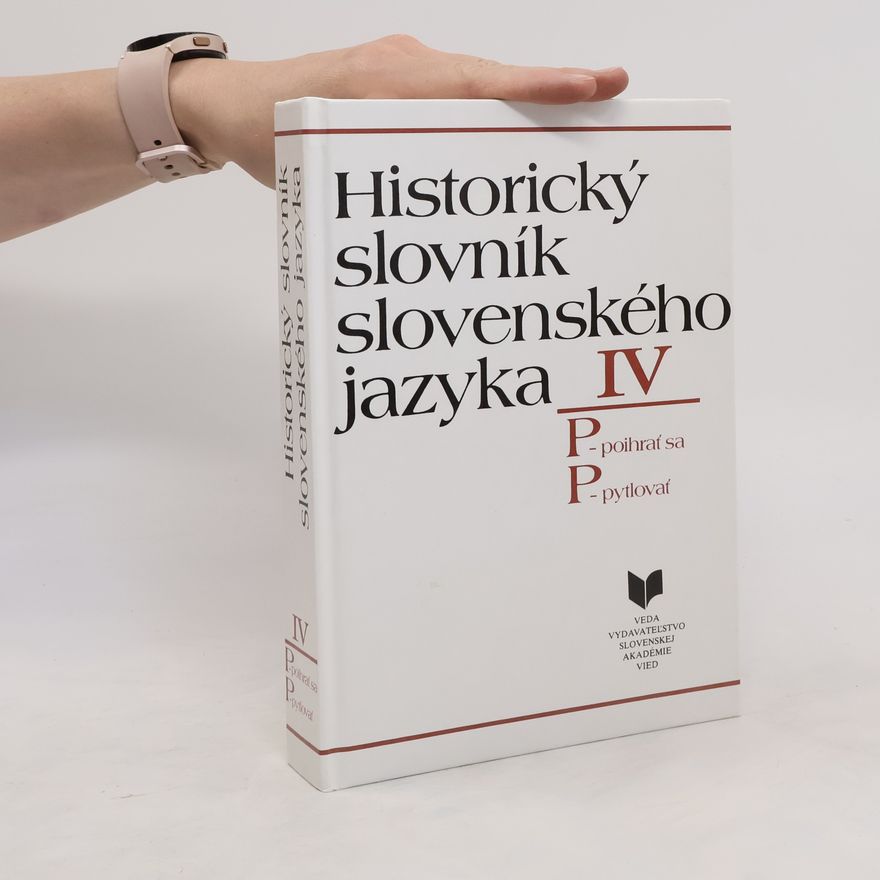 Autorenkollektiv Historický slovník slovenského jazyka IV: P–poihrať sa, P–pytlovať