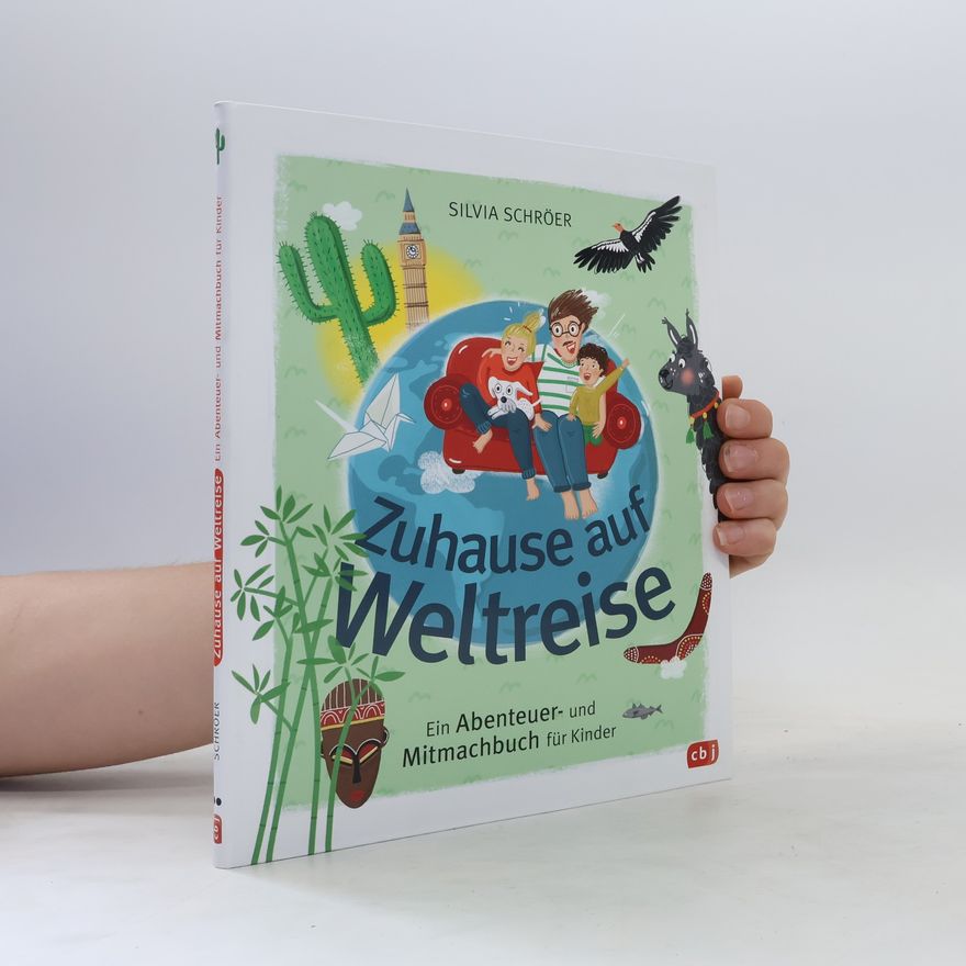 Silvia Schroer Zuhause auf Weltreise - Ein Abenteuer- und Mitmachbuch für Kinder