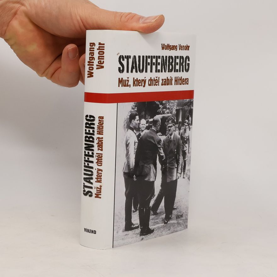 Wolfgang Venohr Stauffenberg: Muž, který chtěl zabít Hitlera