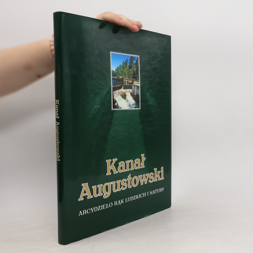 Kolektiv autorů Kanał Augustowski. Arcydzieło rąk ludzkich i natury