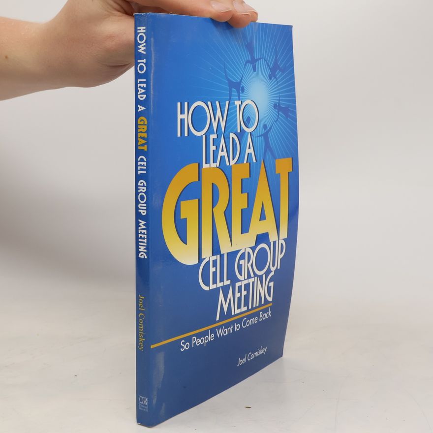 Joel T Comiskey How to Lead a Great Cell Group Meeting