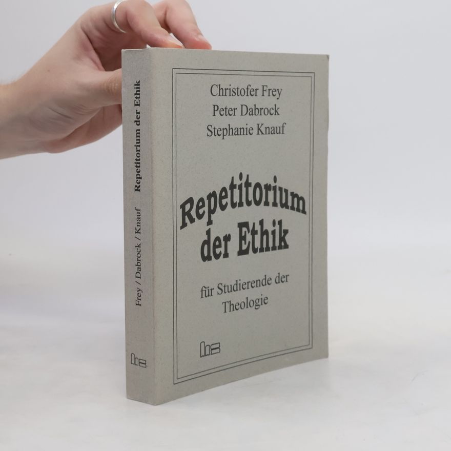 Christofer Frey Repetitorium der Ethik für Studierende der Theologie