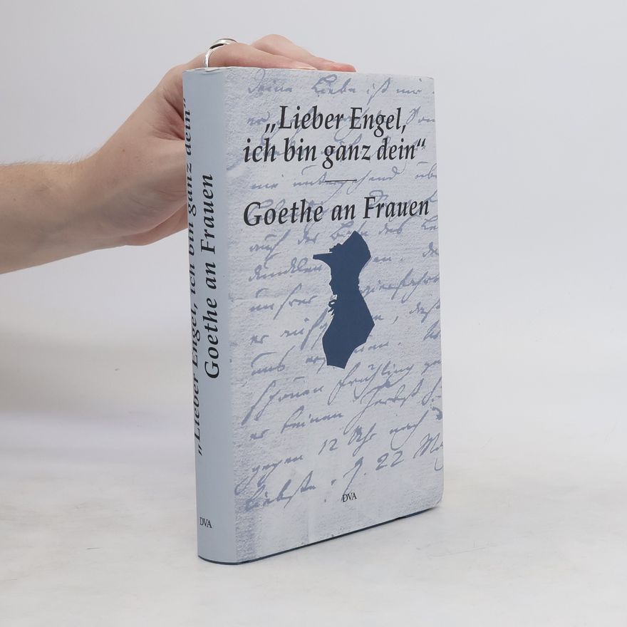 Johann Wolfgang von Goethe "Lieber Engel, ich bin ganz dein"