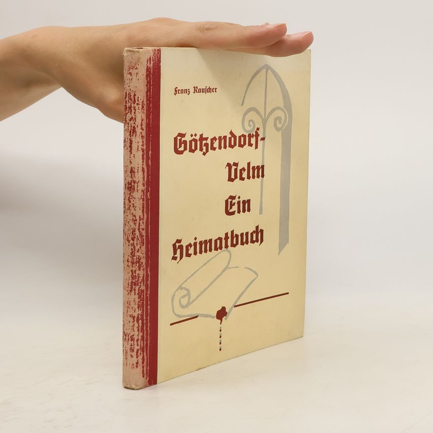 Franz Rauscher Göhendorf - Velm Ein Heimatbuch