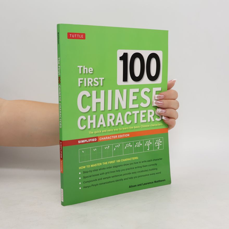 Laurence Matthews The First 100 Chinese Characters. Simplified Character Edition