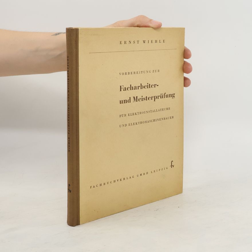 Ernst Wiehle Vorbereitung zur Facharbeiter- und Meisterprüfung, für Elektroinstallateure und Elektromaschinenbauer