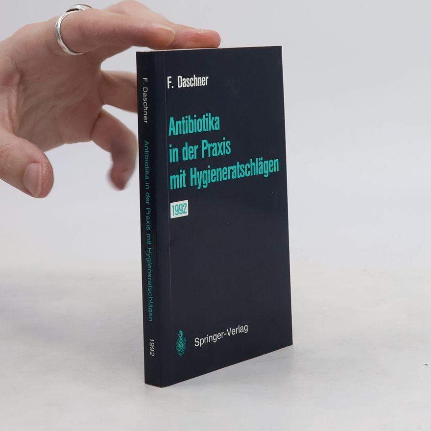 Franz Daschner Antibiotikatherapie in der Praxis mit Hygieneratschlägen