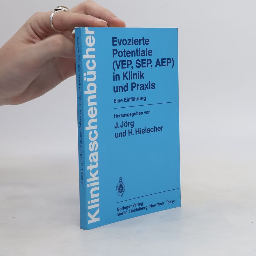 Johannes Jörg Evozierte Potentiale (VEP, SEP, AEP) in Klinik und Praxis