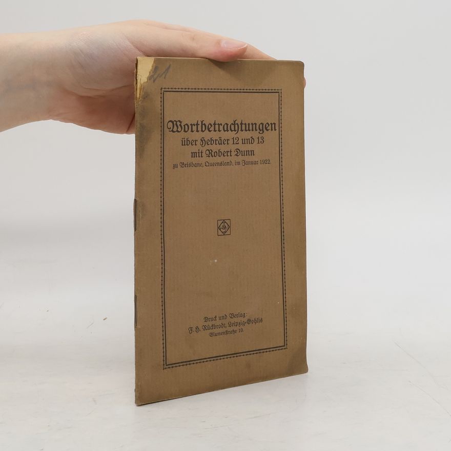 Robert E. Dunn Wortbetrachtungen über Hebräer 12 und 13 mit Robert Dunn