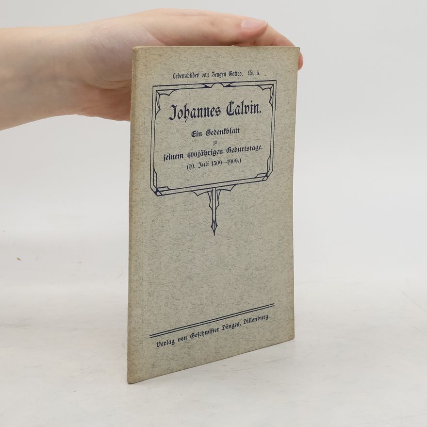 Johannes Calvin Ein Gedenkblatt zu seinem 400jährigen Geburtstage. (10. Juli 1509-1909.)