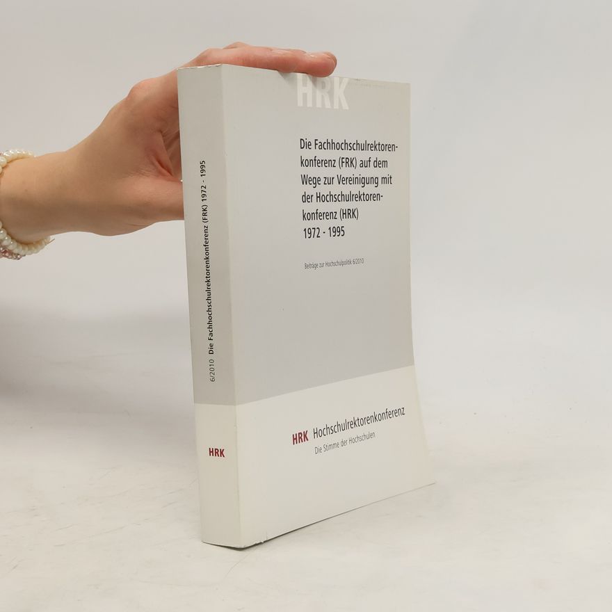 Clemens Klockner Die Fachhochschulrektorenkonferenz (FRK) auf dem Wege zur Vereinigung mit der Hochschulrektorenkonferenz (HRK) 1972 - 1995