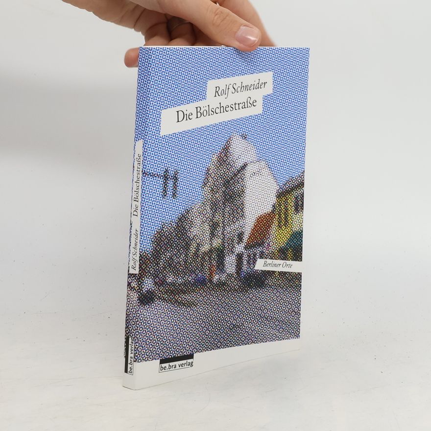 Rolf Schneider Die Bölschestraße