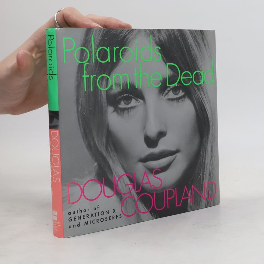 Douglas Coupland Polaroids from the Dead