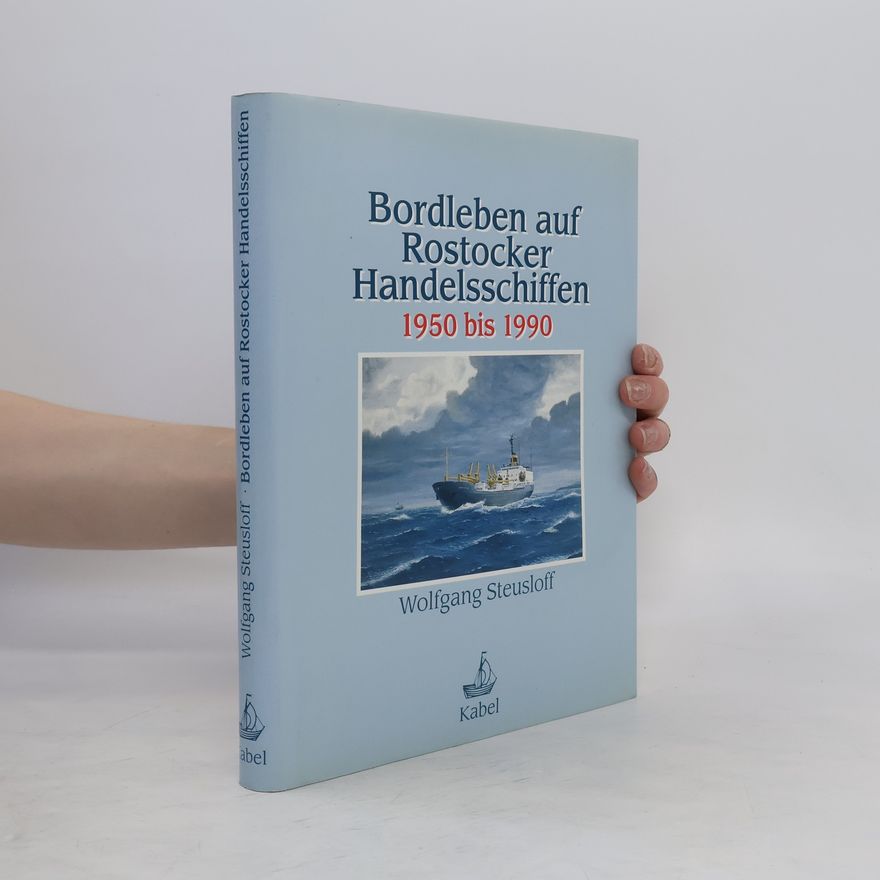 Wolfgang Steusloff Bordleben auf Rostocker Handelsschiffen