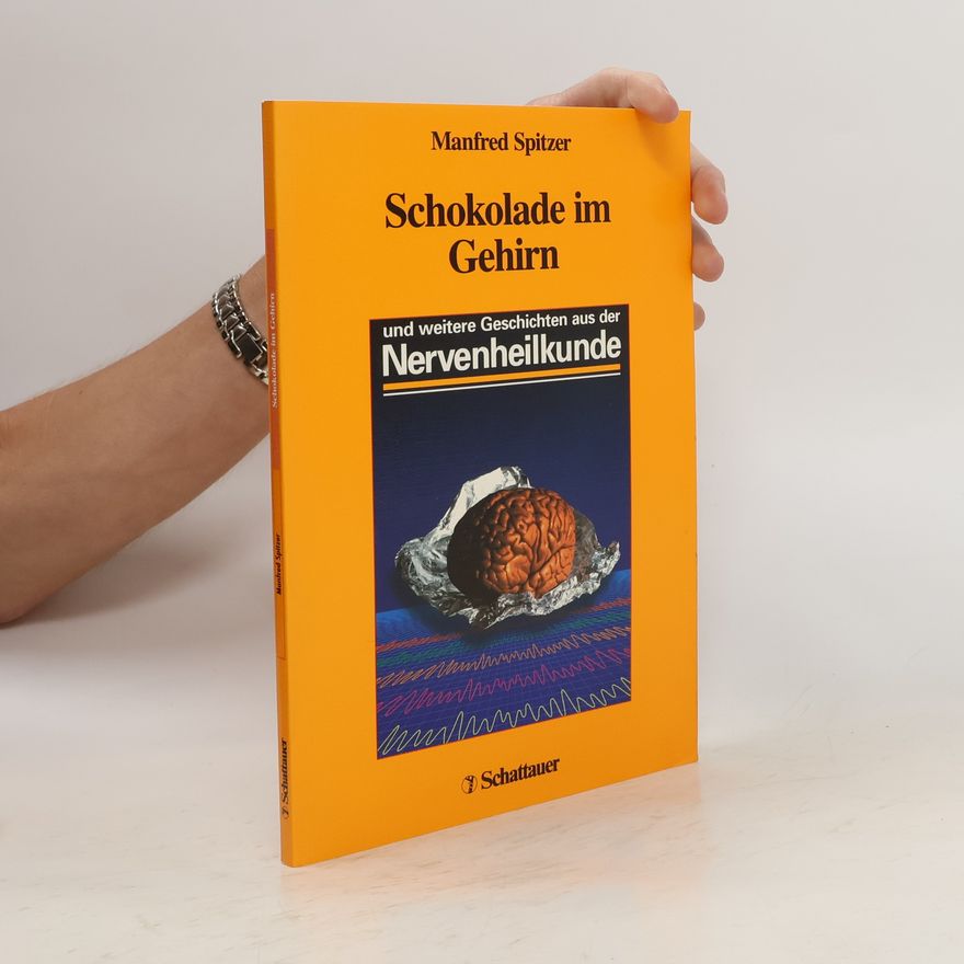 Manfred Spitzer Schokolade im Gehirn und weitere Geschichten aus der Nervenheilkunde ; mit 2 Tabellen