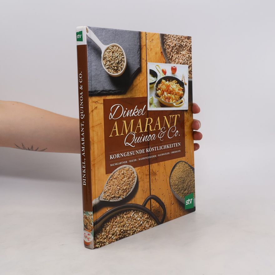 Bernadette Baumgartner Dinkel, Amarant, Quinoa & Co.